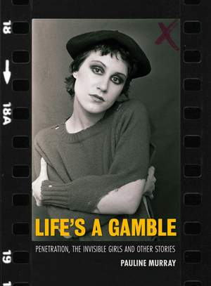 Life's a Gamble: Penetration, The Invisible Girls and Other Stories