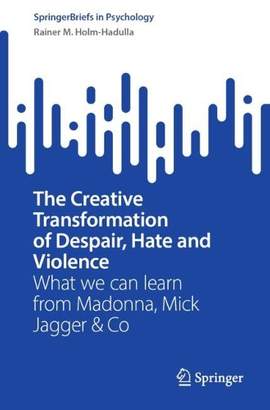 The Creative Transformation of Despair, Hate, and Violence: What we can learn from Madonna, Mick Jagger & Co