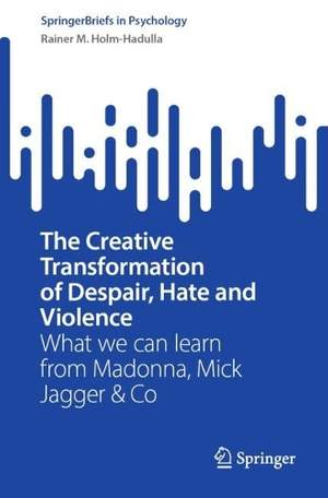 The Creative Transformation of Despair, Hate, and Violence: What we can learn from Madonna, Mick Jagger & Co