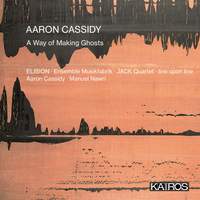 Aaron Cassidy: A Way of Making Ghosts