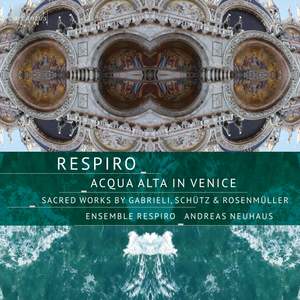 Acqua Alta in Venice: Sacred Works By Gabrieli, Schutz & Rosenmuller
