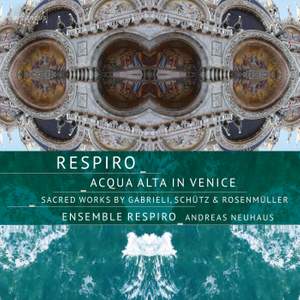 Acqua Alta in Venice: Sacred Works By Gabrieli, Schutz & Rosenmuller