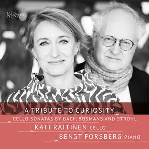 A Tribute To Curiosity: Cello Sonatas By Bach, Bosmans and Strohl