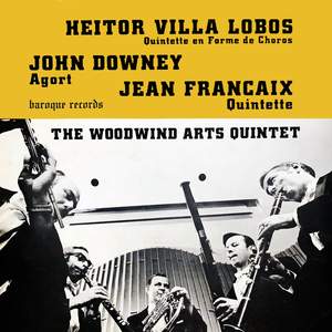 Villa-Lobos: Quintette En Forme De Choros - Downey: Agort - Francaix: Quintette