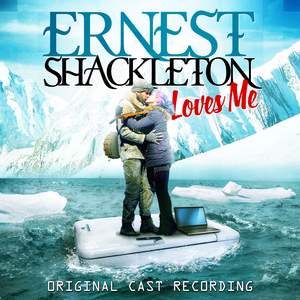 Ernest Shackleton Loves Me (Original Cast Recording)