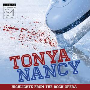 Tonya & Nancy (Original Concert Cast Recording) [Highlights from the Rock Opera Live at Feinstein's / 54 Below]
