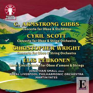 Cecil Armstrong Gibbs, Cyril Scott, Christopher Wright & Elis Pehkonen: Oboe Concertos