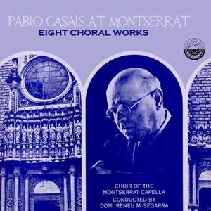Pablo Casals At Montserrat, Eight Choral Works