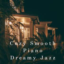 Cozy Smooth Piano ~ Dreamy Jazz