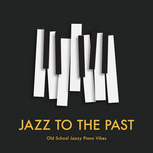 Jazz to the Past: Old School Jazzy Piano Vibes