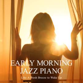 Like a Fresh Breeze to Wake Up - Early Morning Jazz Piano