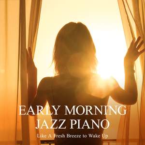 Like a Fresh Breeze to Wake Up - Early Morning Jazz Piano