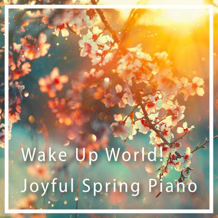 Wake up World! - Joyful Spring Piano