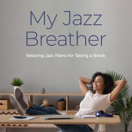 My Jazz Breather - Relaxing Jazz Piano for Taking a Break