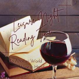 Leisure Night Reading Time - To Another World with Wine in Hand