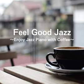Feel Good Jazz ~Enjoy Jazz Piano with Coffee~