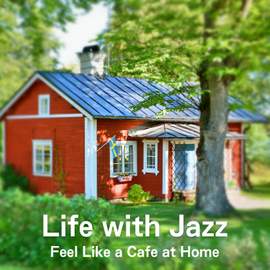 Life with Jazz ~Feel Like a Cafe at Home