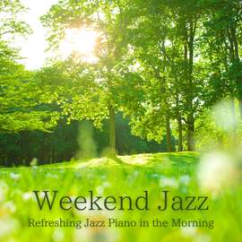 Weekend Jazz - Refreshing Jazz Piano in the Morning~