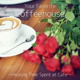 Your Favorite Coffeehouse ~Healing Time Spent at Cafe~