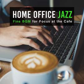 Home Office Jazz - Fine BGM for Focus at the Cafe