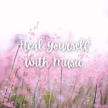 Heal Yourself with Music