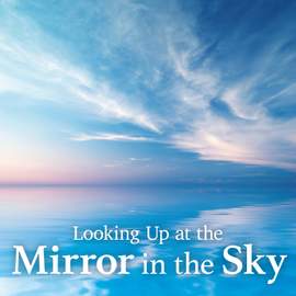 Looking up at the Mirror in the Sky