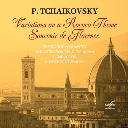 Pyotr Ilyich Tchaikovsky: Variations on a Rococo Theme & Souvenir De Florence