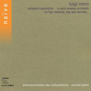 Luigi Nono: Variazioni canoniche, A Carlo Scarpa & No Hay Caminos, Hay Que Caminar