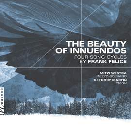 The Beauty of Innuendos: Four Song Cycles by Frank Felice
