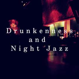 Drunkenness and Night Jazz