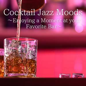 Cocktail Jazz Moods ~Enjoying a Moment at Your Favorite Bar~