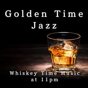 Golden Time Jazz - Whiskey Time Music at 11PM