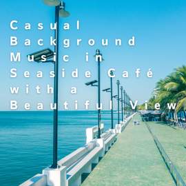 Casual Background Music in Seaside Café with a Beautiful View