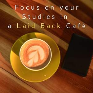 Focus on Your Studies in a Laid Back Café