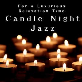 Candle Night Jazz - For a Luxurious Relaxation Time
