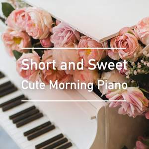 Short and Sweet: Cute Morning Piano