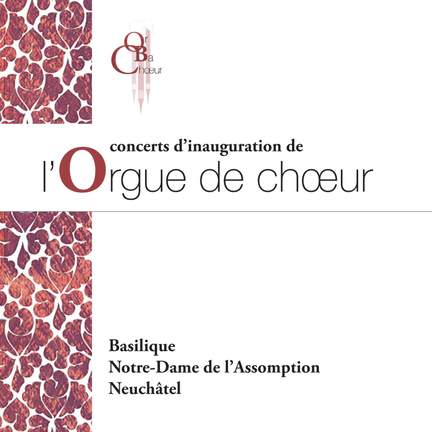 Concerts d’inauguration de l’Orgue de chœur de la Basilique Notre-Dame de l’Assomption Neuchâtel (Live)