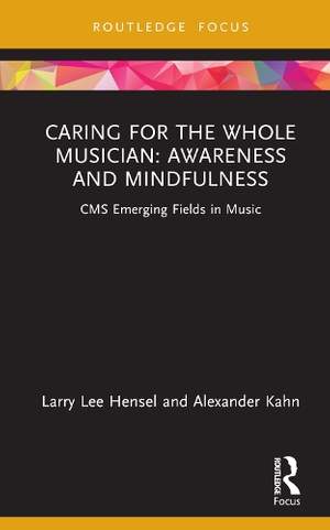 Caring for the Whole Musician: Awareness and Mindfulness: CMS Emerging Fields in Music
