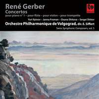 René Gerber: Piano Concerto No. 1 - Flute Concerto - Violin Concerto - Trumpet Concerto - Swiss Symphonic Composers Vol. 5