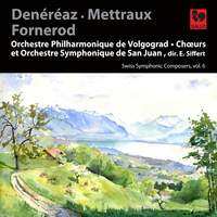 Denéréaz: Ouverture de fête - Symphony No. 2 in D Major - Mettraux: Lacrimosa - Fornerod: Hymne à la Très Sainte Trinité, Op. 43 - Swiss Symphonic Composers, Vol. 6