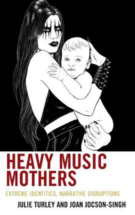Heavy Music Mothers: Extreme Identities, Narrative Disruptions