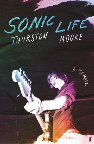 Sonic Life: The new memoir from the Sonic Youth founding member