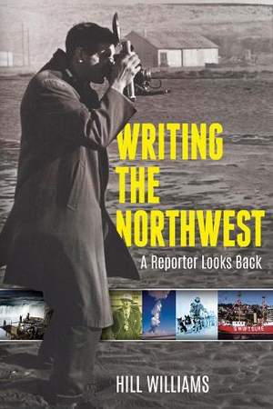 Writing the Northwest: A Reporter Looks Back
