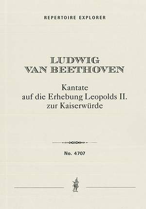 Beethoven, Ludwig van : Cantata on the Exaltation of Leopold II. to Emperorship WoO 88 for soli, choir and orchestra