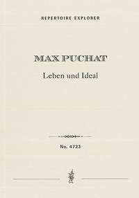 Puchat, Max: Leben und Ideal (Life and Ideal), Symphonic Poem after Words by Schiller