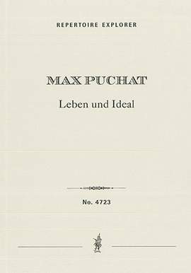 Puchat, Max: Leben und Ideal (Life and Ideal), Symphonic Poem after Words by Schiller