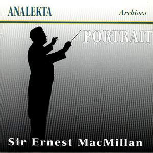 Sir Ernest MacMillan - Portrait: A Tribute To A Great Canadian Musician