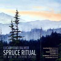 Lucian Kano Balmer: Spruce Ritual