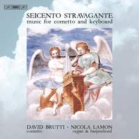 Seicento stravagante: Music for Cornetto & Keyboard