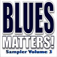 Blues Matters! Sampler 3